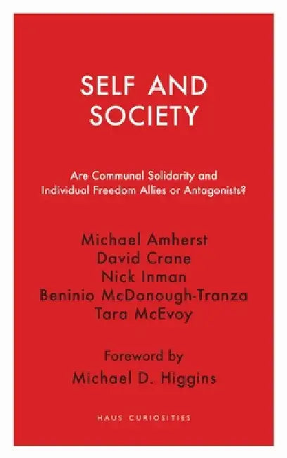 Self and Society: Are Communal Solidarity and Individual Freedom Allies or Antagonists? by Michael Amherst, David Crane, Nick Inman