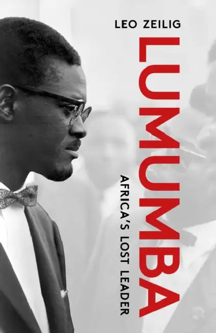 Lumumba: Africa's Lost Leader by Leo Zeilig, Yusuf Serunkuma, Ludo de Witte