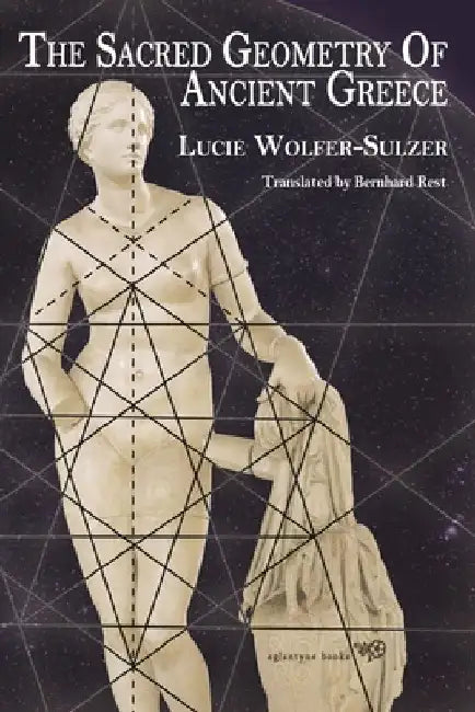 The Sacred Geometry of Ancient Greece by Lucie Wolfer-Sulzer