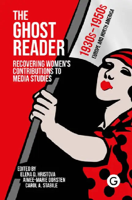 Ghost Reader: Recovering Women's Contributions to Media Studies by Elena Hristova