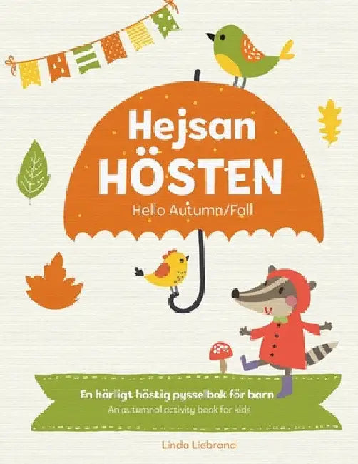 Hejsan Hösten - Hello Autumn/Fall: En tvåspråkig pysselbok på svenska och engelska: A Fun Activity Book in Swedish and English by Linda Liebrand