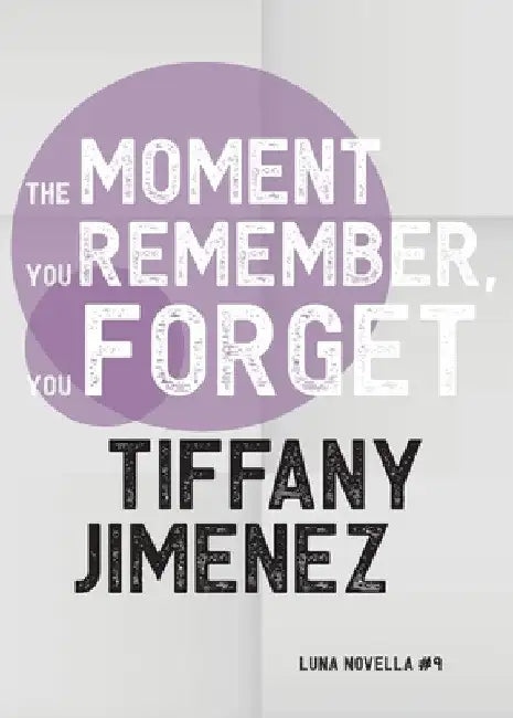 The Moment You Remember, You Forget by Tiffany Jimenez