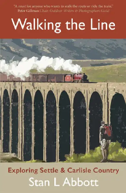 Walking the Line: Exploring Settle & Carlisle Country by Stan Abbott