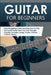 Guitar for Beginners: Stop Struggling & Start Learning How To Play The Guitar Faster Than You Ever Thought Possible. Includes, Songs, Scales by Tommy Swindali