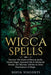 Wicca Spells: Discover The Power of Wiccan Spells, Herbal Magic, Essential Oils & Witchcraft Rituals. For Wiccans, Witches & Other P by Sofia Visconti