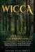 Wicca: This Book Includes: Wicca For Beginners & Wicca Spells. Discover The Power of Wicca, Wiccan Spells, Herbal Magic, Esse by Sofia Visconti