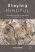 Staying Mindful: How to Deepen Your Experience of Mindfulness and Appreciate Your Life by Annee Griffiths