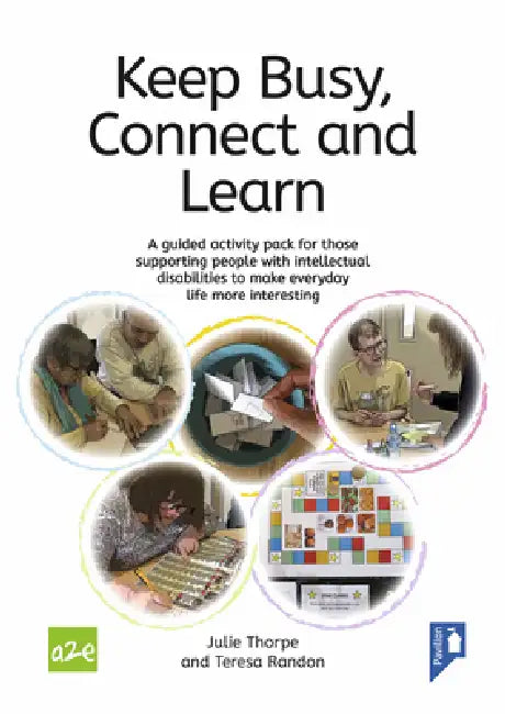 Keep Busy, Connect and Learn: A Guided Activity Pack for Those Supporting People with Intellectual Disabilities to Make Everyday Life More Interesting by Julie Thorpe, Teresa Randon