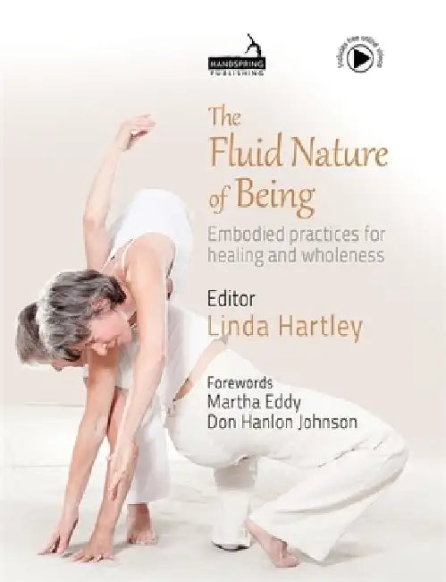 The Fluid Nature of Being: Embodied Practices for Healing and Wholeness by Linda Hartley