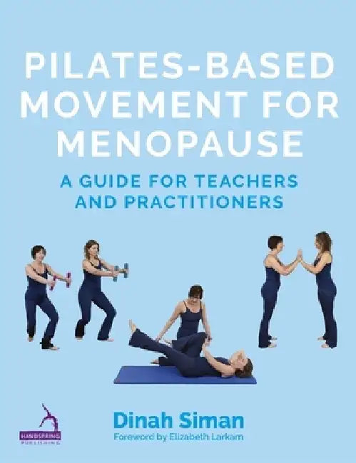 Pilates-Based Movement for Menopause: A Guide for Teachers and Practitioners by Dinah Siman