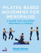Pilates-Based Movement for Menopause: A Guide for Teachers and Practitioners by Dinah Siman