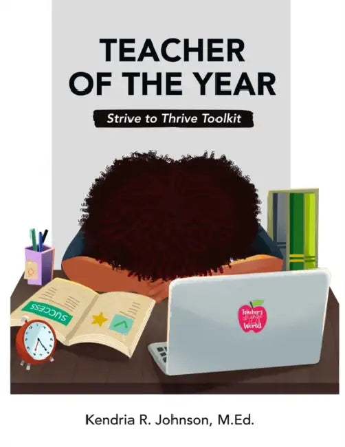 Teacher of the Year: Strive to Thrive Toolkit by Sania S. Green-Reynolds, Kendria R. Johnson M. Ed