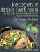 Ketogenic Fresh Fast Food: 50 Recipes With 6 Ingredients (or Less), Made in 20 Minutes by Elizabeth Jane