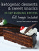 Ketogenic Desserts and Sweet Snacks: Mouth-watering, fat burning and energy boosting treats by Elizabeth Jane