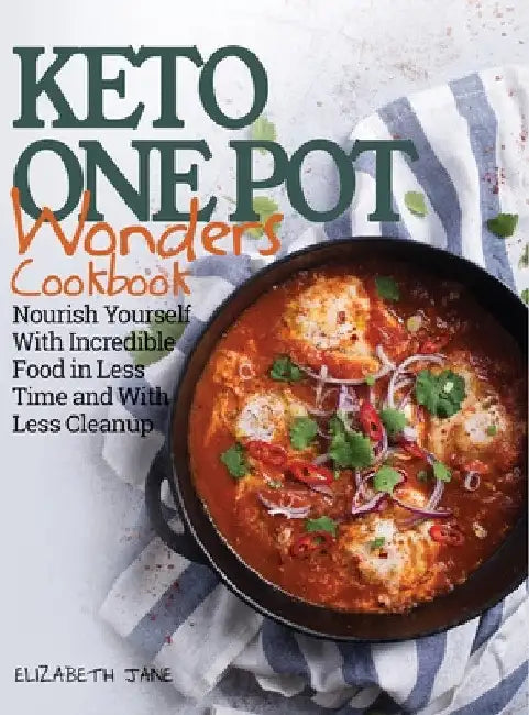 Keto One Pot Wonders Cookbook - Low Carb Living Made Easy: Delicious Slow Cooker, Crockpot, Skillet & Roasting Pan Recipes by Elizabeth Jane