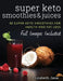 Super Keto Smoothies & Juices: Quick and easy fat burning smoothies and juices by Elizabeth Jane
