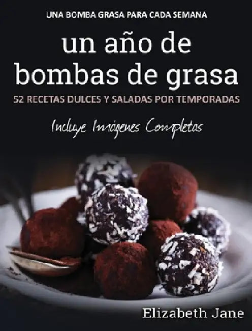 Un año de bombas de grasa: 52 recetas dulces y saladas por temporadas by Elizabeth Jane