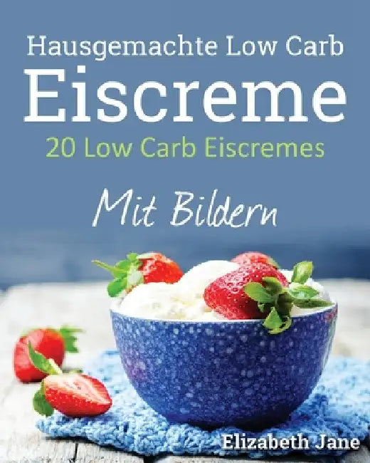 20 Low Carb Eiscremes by Elizabeth Jane