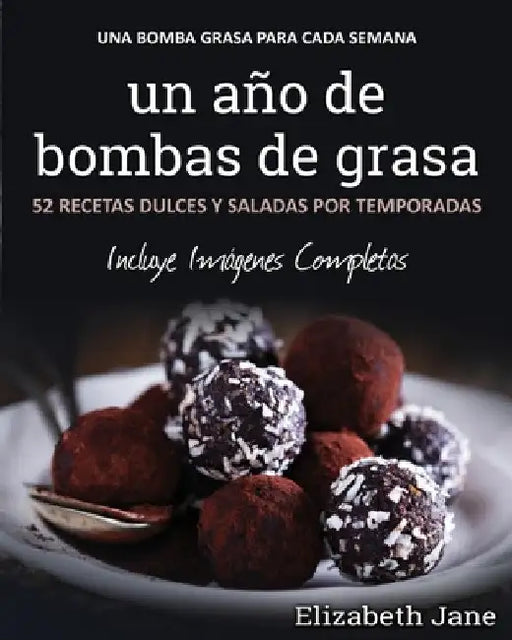 Un año de bombas de grasa: 52 recetas dulces y saladas por temporadas by Elizabeth Jane