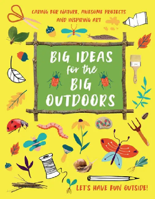 Let's Have Fun Outside: Get Into Outdoor Art and Sculpture, Have Fun with Mud, Track Animals, Building Camps and Much, Much More.. by Emily Kington
