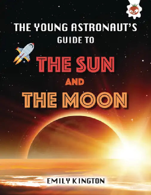 The Young Astronaut's Guide to the Sun and the Moon by Emily Kington