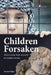 Children Forsaken: Child Abuse from Ancient to Modern Times by Steven Walker