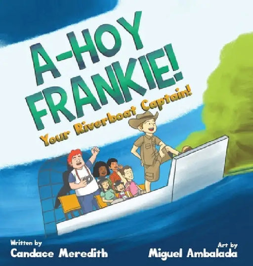 A-Hoy Frankie!: Your Riverboat Captain by Candace Meredith