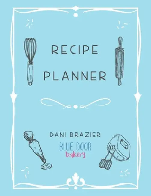 Recipe Planner: Blue Door Bakery by Dani Brazier
