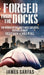 Forged From The Docks: The history of England's most explosive football rivalry. West Ham vs Millwall by James Sarfas