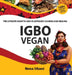 Igbo Vegan - The Ultimate Guide to Igbo Plantbased Cooking and Healing by Nena Ubani