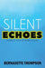 SILENT ECHOES Breaking the Silence on Workplace Bullying by Bernadette Thompson