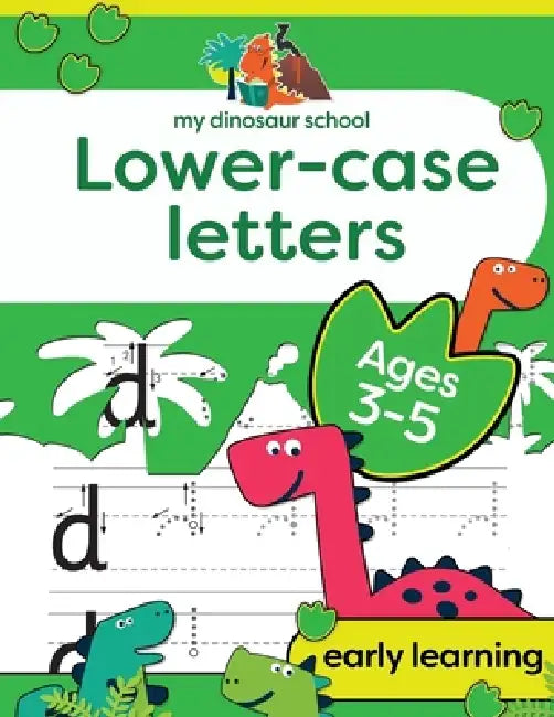 My Dinosaur School Lower-case Letters Age 3-5: Fun dinosaur handwriting practice & letter activity book by Creative Kids Studio