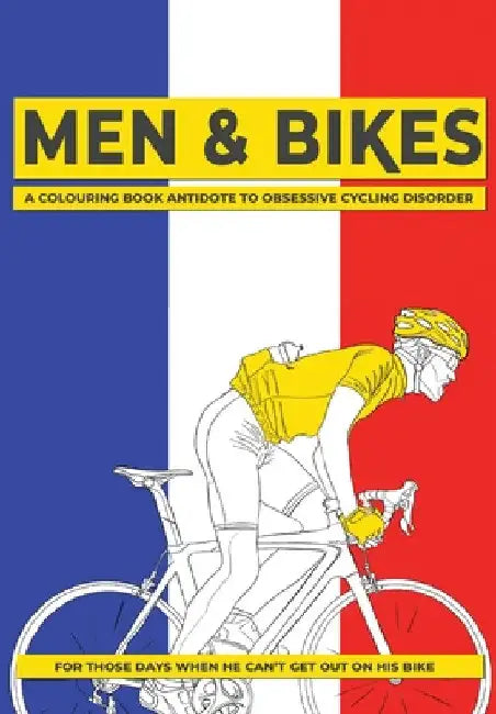 Men & Bikes. A Colouring Book Antidote To Obsessive Cycling Disorder: For Those Days When He Can't Get Out On His Bike by Matchbox Books