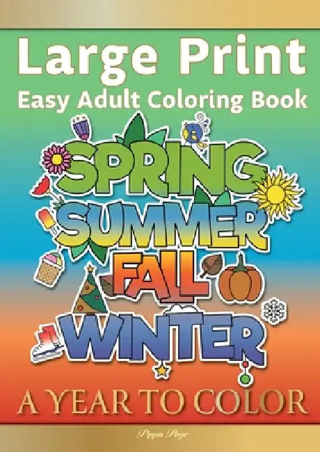 Large Print Easy Adult Coloring Book A YEAR TO COLOR: A Motivational Coloring Book Of Seasons, Celebrations & Holidays For Seniors, Beginners & Anyone by Pippa Page