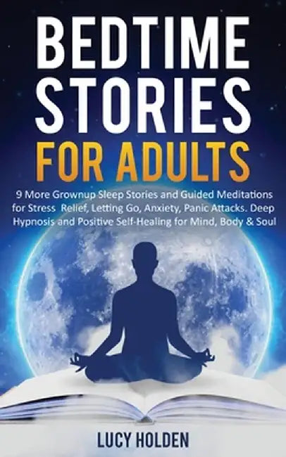 Bedtime Stories for Adults: 9 More Grownup Sleep Stories and Guided Meditations for Stress Relief, Letting Go, Anxiety, Panic Attacks - Deep Hypno by Lucy Holden