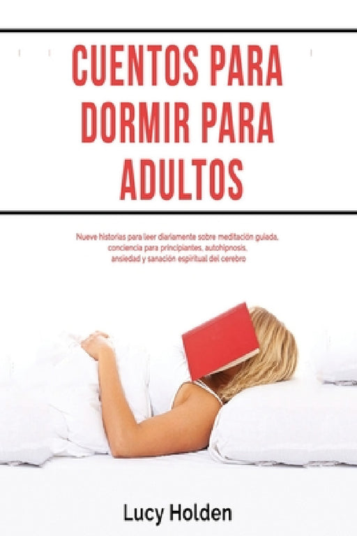 Cuentos para dormir para adultos: Nueve historias para leer diariamente sobre meditación guiada, conciencia para principiantes, autohipnosis, ansiedad by Lucy Holden