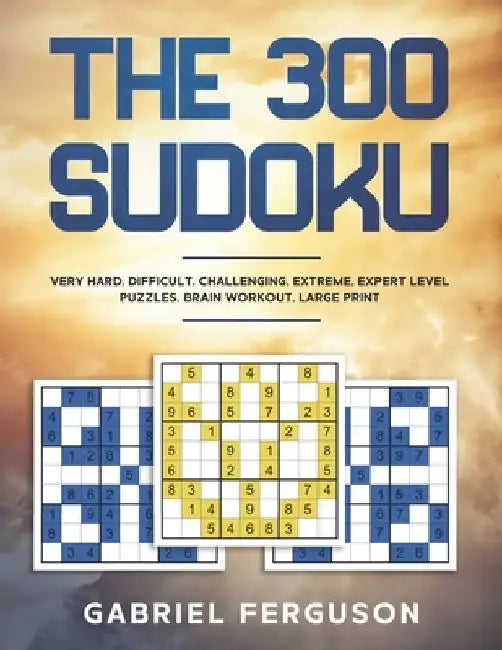 The 300 Sudoku Very Hard Difficult Challenging Extreme Expert Level Puzzles brain workout large print by Gabriel Ferguson
