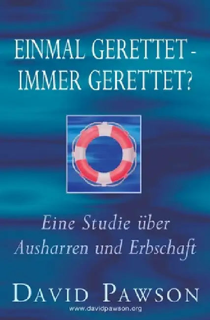 Einmal gerettet - immer gerettet? by David Pawson