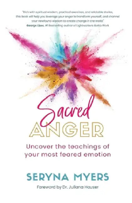 Sacred Anger: Uncover the teachings of your most feared emotion by Seryna Myers