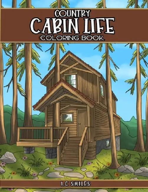 Country Cabin Life Coloring Book by I. C. Smiles