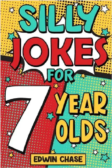 Silly Jokes For 7 Year Olds: Laugh Out Loud Fun For 7 Year Olds by Chase, Edwin