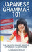 Japanese Grammar 101: No Boring Linguistic Jargon. No Overly Complex Explanations. The Easy to Digest, Simple Approach to Japanese. by Languages World