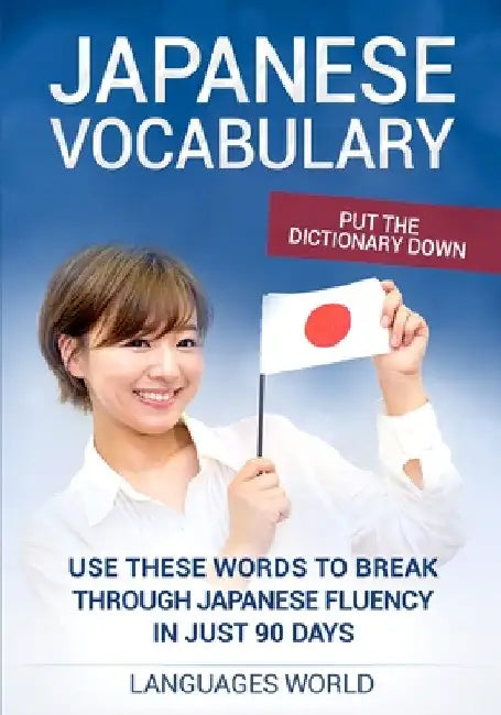 Put the dictionary down: Use These Words to Break Through Japanese Fluency in just 90 days (Japanese Vocabulary) by Languages World