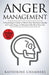 Anger Management: A Psychologist's Guide to Master Your Emotions, Identify & Control Anger To Ultimately Take Back Your Life by Katherine Chambers