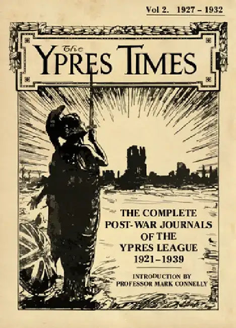 The Ypres Times Volume Two (1927-1932): The Complete Post-War Journals of the Ypres League by Mark Connelly