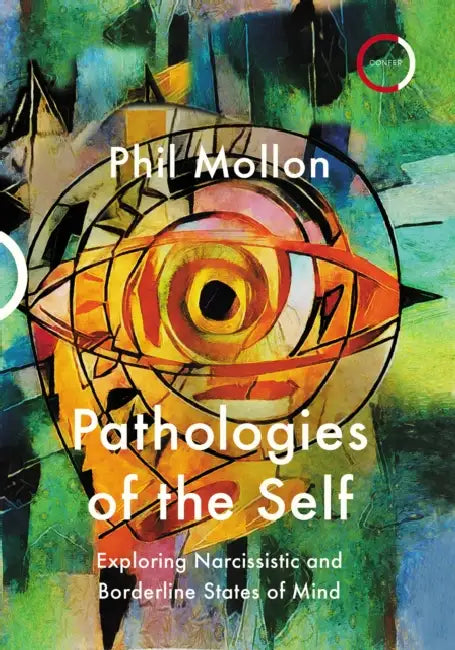 Pathologies of the Self: Exploring Narcissistic and Borderline States of Mind by Phil Mollon