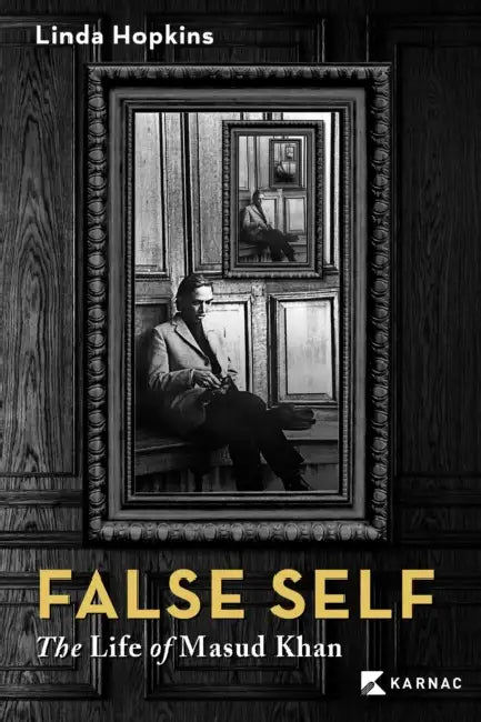 False Self: The Life of Masud Khan by Linda Hopkins
