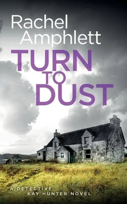 Turn to Dust: A Detective Kay Hunter mystery by Rachel Amphlett