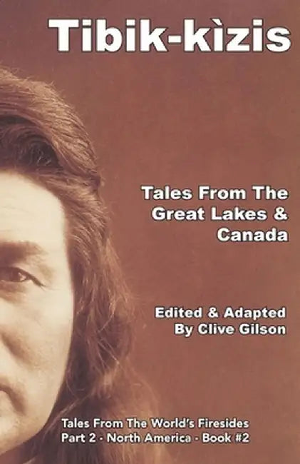 Tibik-kìzis - Tales From The Great Lakes & Canada by Clive Gilson