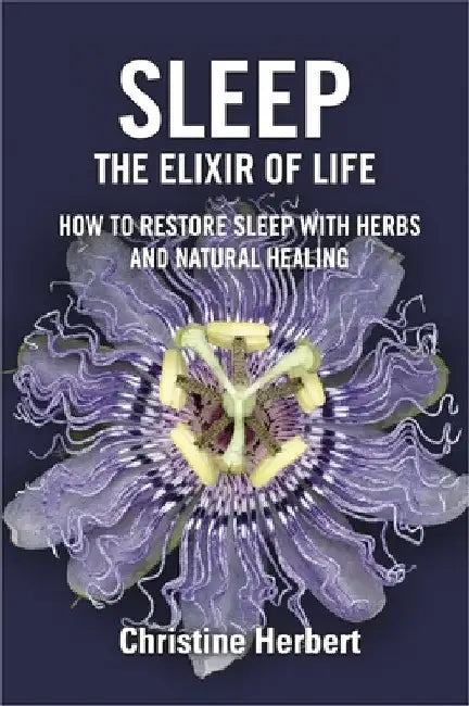 Sleep, the Elixir of Life: How to Restore Sleep with Herbs and Natural Healing by Christine Herbert